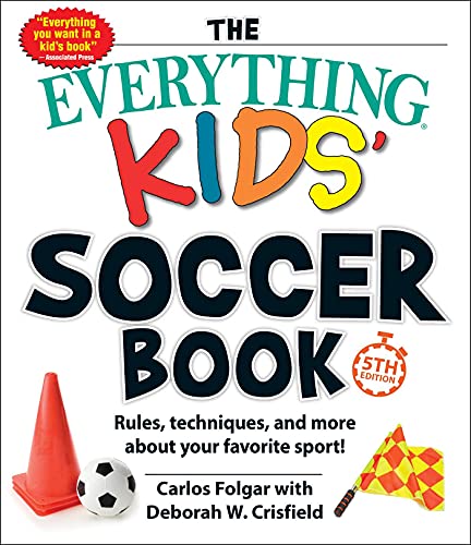 The everything kids' soccer book : rules, techniques, and more about your favorite sport! / Carlos Folgar with Deborah W. Crisfield