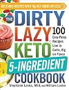 The DIRTY, LAZY, KETO 5-Ingredient Cookbook: 100 Easy-Peasy Recipes Low in Carbs, Big on Flavor