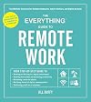 The Everything Guide to Remote Work: The Ultimate Resource for Remote Employees, Hybrid Workers, and Digital Nomads