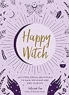 Happy Witch: Activities, Spells, and Rituals to Calm the Chaos and Find Your Joy