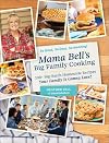 Mama Bell's Big Family Cooking: 100+ Big-Batch Homestyle Recipes Your Family Is Gonna Love!