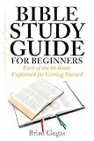 Bible Study Guide For Beginners Each Of The 66 Books Explained For Getting Started