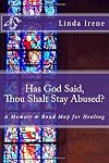 Has God Said Thou Shalt Stay Abused?: A Memoir & Road Map for Healing