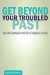 Get Beyond Your Troubled Past: You're Not Looking For A Job, You're Looking For A Person