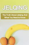 Jelqing: The Truth About Jelqing And What You Need to Know (Jelqing, How to Jelq, Male Enhancement, Penis Enlargement, Jelq Device, Jelq Extender, Jelqing Device)