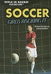 Soccer: Girls Rocking It (Title IX Rocks: Play Like a Girl)