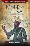 Mansa Musa: The Most Famous African Traveler to Mecca (Silk Road's Greatest Travelers)