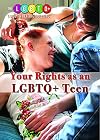 Your Rights as an LGBTQ Teen (The LGBTQ Guide to Beating Bullying)