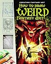 How to Draw Weird Fantasy Art (Creating Fantasy Art)