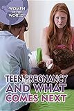 Teen Pregnancy And What Comes Next Women In The World