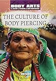 The Culture Of Body Piercing Body Arts The History Of Tattooing And Body Modification