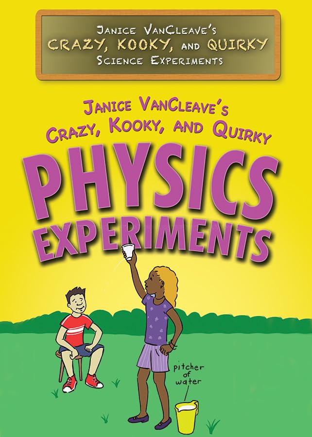 Cover of Janice Vancleave's Crazy, Kooky, and Quirky Physics Experiments