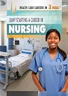 Jump-Starting a Career in Nursing (Health Care Careers in 2 Years)