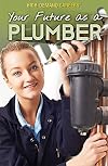 Your Future as a Plumber (High-Demand Careers)