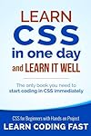 Learn CSS in One Day and Learn It Well (Includes HTML5): CSS for Beginners with Hands-on Project. The only book you need to start coding in CSS immediately (Learn Coding Fast with Hands-On Project)