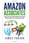 Amazon Associates: 7 Steps to Earning $2,000 per Month through the Amazon Affiliate Program in Less than 20 Hours a Week! (Amazon Associates - Amazon ... for Beginners - Niche Website - Amazon)
