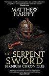 The Serpent Sword (The Bernicia Chronicles) (Volume 1)