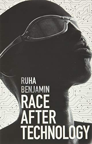 Race After Technology: Abolitionist Tools for the New Jim Code by Ruha Benjamin