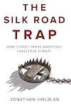 The Silk Road Trap: How China's Trade Ambitions Challenge Europe