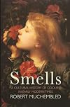 Smells: A Cultural History of Odours in Early Modern Times