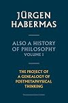 Also a History of Philosophy, Volume 1: The Project of a Genealogy of Postmetaphysical Thinking