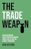 The Trade Weapon: How Weaponizing Trade Threatens Growth, Public Health and the Climate Transition