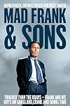Mad Frank and Sons: Tougher than the Krays, Frank and his boys on gangland, crime and doing time