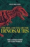 The Rise And Fall Of The Dinosaurs