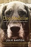 Dog Medicine : How My Dog Saved Me From Myself