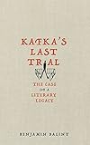 Kafkas Last Trial The Case Of A Literary Legacy