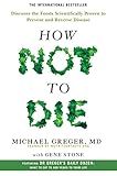 How Not To Die Discover The Foods Scientifically Proven To Prevent And Reverse Disease