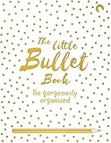 The Little Bullet Book Be Gorgeously Organized