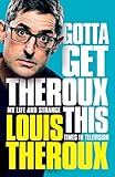 Gotta Get Theroux This My Life And Strange Times In Television
