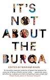 Its Not About The Burqa Muslim Women On Faith Feminism Sexuality And Race