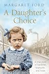 A Daughter's Choice: A True Story of Hardship, Heartache and Hope