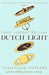 Dutch Light: Christiaan Huygens and the Making of Science in Europe