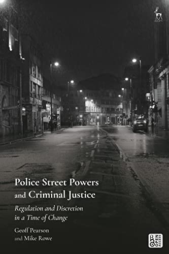 Police Street Powers and Criminal Justice: Regulation and Discretion in a Time of Change book cover