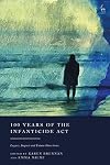 100 Years of the Infanticide Act: Legacy, Impact and Future Directions