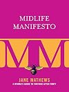 Midlife Manifesto: A Woman's Guide to Thriving after Forty
