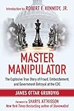 Master Manipulator The Explosive True Story Of Fraud Embezzlement And Government Betrayal At The Cdc