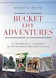 Bucket List Adventures 10 Incredible Journeys To Experience Before You Die