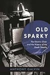 Old Sparky: The Electric Chair and the History of the Death Penalty