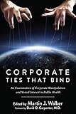 Corporate Ties That Bind An Examination Of Corporate Manipulation And Vested Interest In Public Health