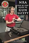 The NRA Step-by-Step Guide to Gun Safety: How to Care For, Use, and Store Your Firearms