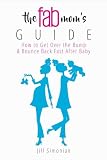 The Fab Moms Guide How To Get Over The Bump Bounce Back Fast After Baby