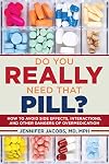 Do You Really Need That Pill?: How to Avoid Side Effects, Interactions, and Other Dangers of Overmedication