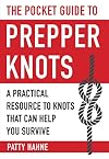 The Pocket Guide to Prepper Knots: A Practical Resource to Knots That Can Help You Survive