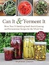 Can It & Ferment It: More Than 75 Satisfying Small-Batch Canning and Fermentation Recipes for the Whole Year