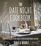 The Date Night Cookbook Romantic Recipes Easy Ideas To Inspire From Dawn Till Dusk