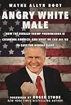 Angry White Male: How the Donald Trump Phenomenon Is Changing America and What We Can All Do to Save the Middle Class
